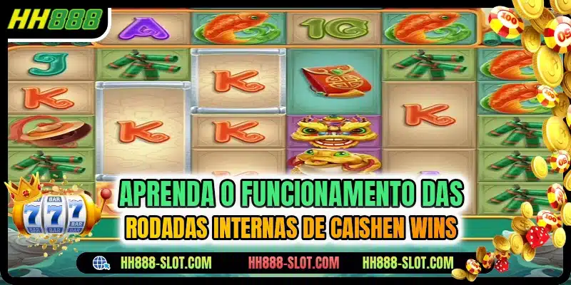 Aprenda o funcionamento das rodadas internas de caishen wins