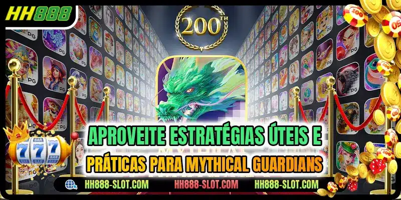 Aproveite estrategias uteis e praticas para mythical guardians
