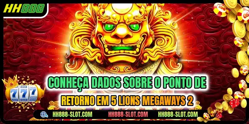 Conheça dados sobre o ponto de retorno em 5 Lions Megaways 2