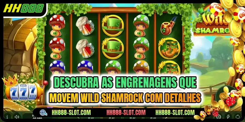 Descubra as engrenagens que movem Wild Shamrock com detalhes