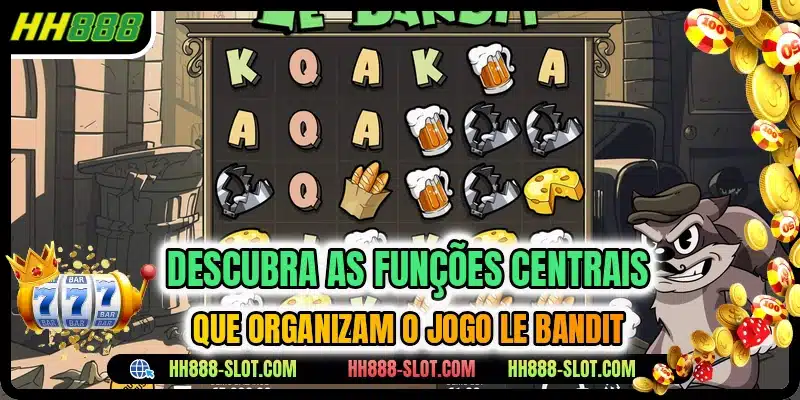 Descubra as funções centrais que organizam o jogo Le Bandit