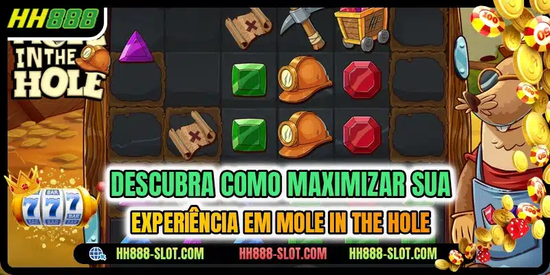 Descubra como maximizar sua experiência em Mole in the Hole