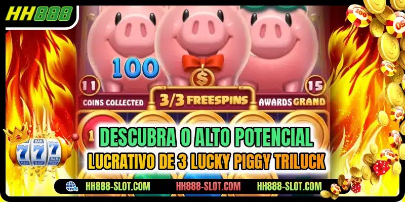Descubra o alto potencial lucrativo de 3 Lucky Piggy TriLuck