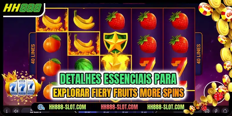 Detalhes essenciais para explorar Fiery Fruits More Spins