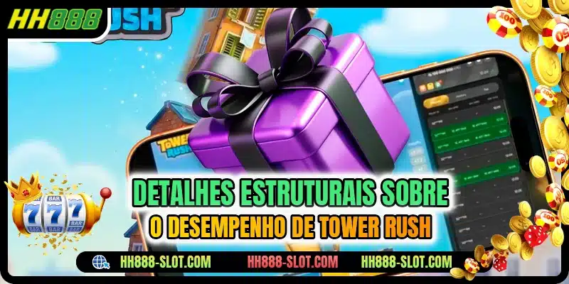 Detalhes estruturais sobre o desempenho de Tower Rush