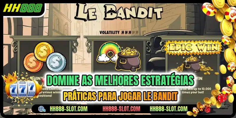 Domine as melhores estratégias práticas para jogar Le Bandit