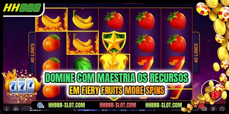 Domine com maestria os recursos em Fiery Fruits More Spins