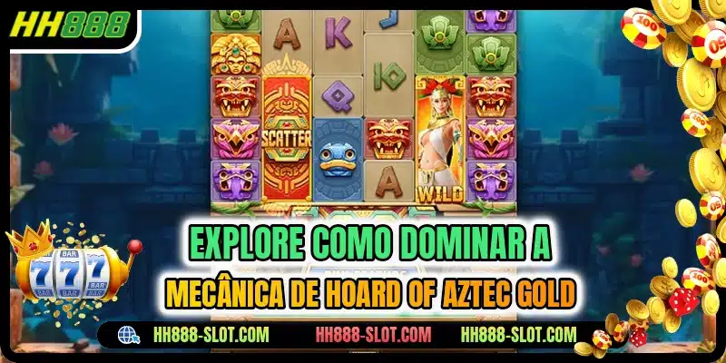 Explore como dominar a mecanica de hoard of aztec gold