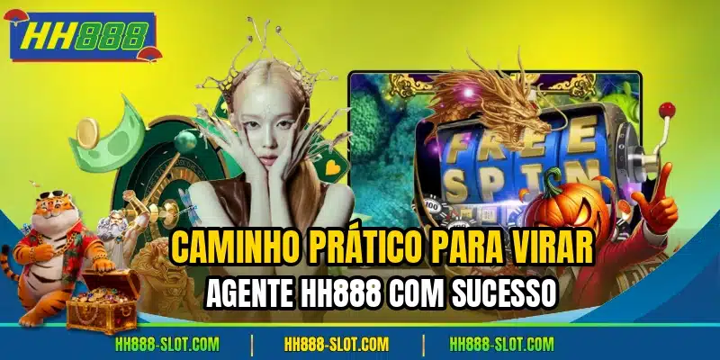 Caminho pratico para virar agente hh888 com sucesso