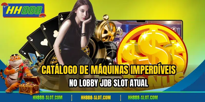 Catalogo de maquinas imperdiveis no lobby jdb slot atual