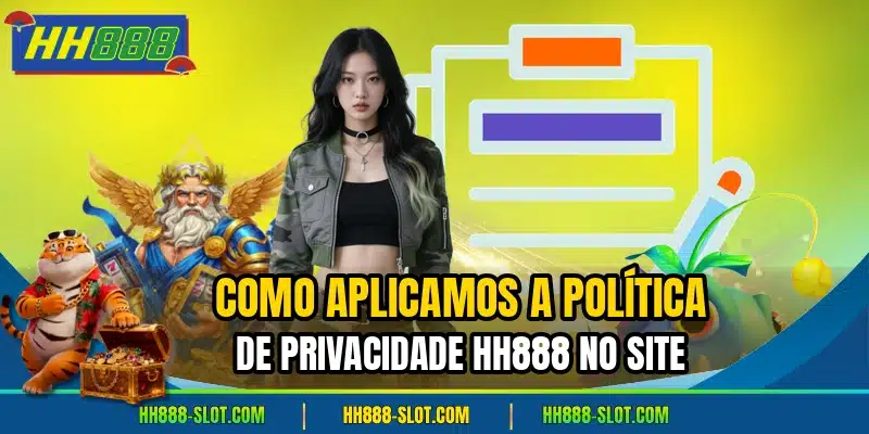 Como aplicamos a politica de privacidade hh888 no site