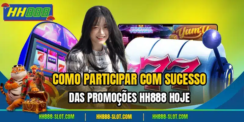 Como participar com sucesso das promocoes hh888 hoje