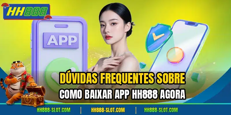 Duvidas frequentes sobre como baixar app hh888 agora