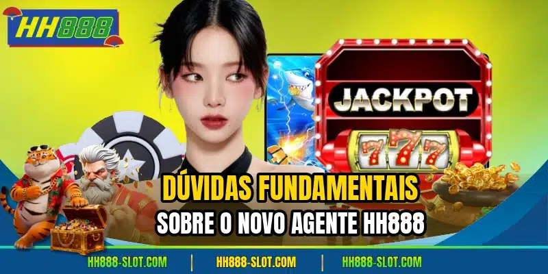 Duvidas fundamentais sobre o novo agente hh888