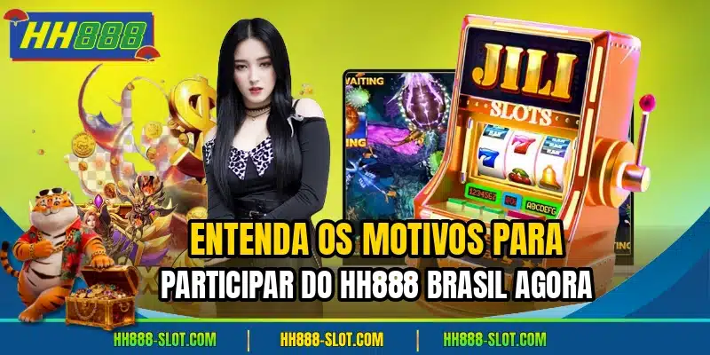 Entenda os motivos para participar do hh888 brasil agora