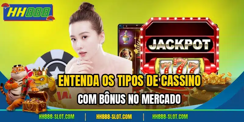 Entenda os tipos de cassino com bonus no mercado