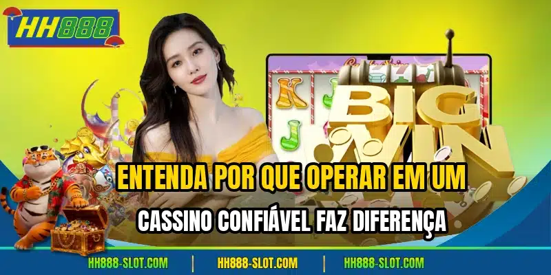 Entenda por que operar em um cassino confiavel faz diferenca