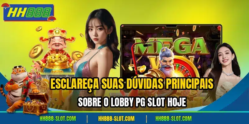 Esclareca suas duvidas principais sobre o lobby pg slot hoje