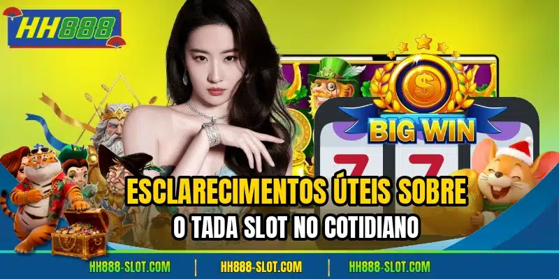 Esclarecimentos uteis sobre o tada slot no cotidiano