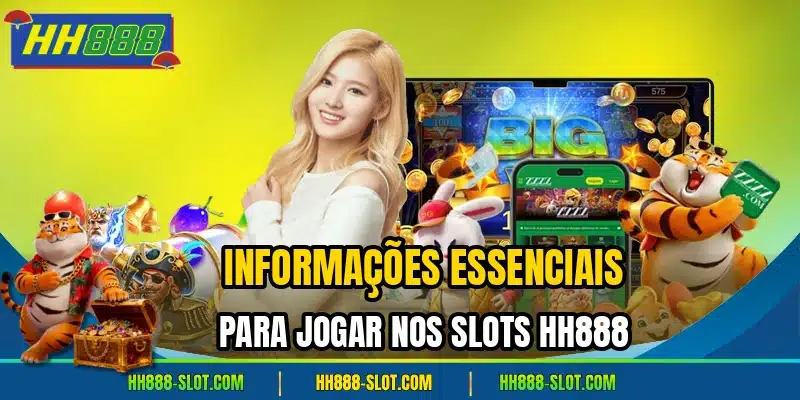 Informacoes essenciais para jogar nos slots hh888
