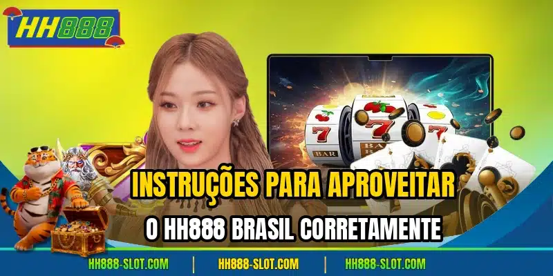 Instrucoes para aproveitar o hh888 brasil corretamente