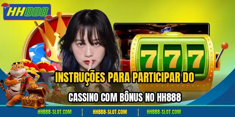 Instrucoes para participar do cassino com bonus no hh888