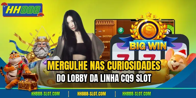 Mergulhe nas curiosidades do lobby da linha cq9 slot