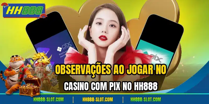 Observacoes ao jogar no casino com pix no hh888