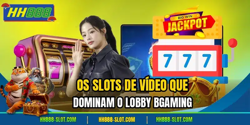Os slots de video que dominam o lobby bgaming