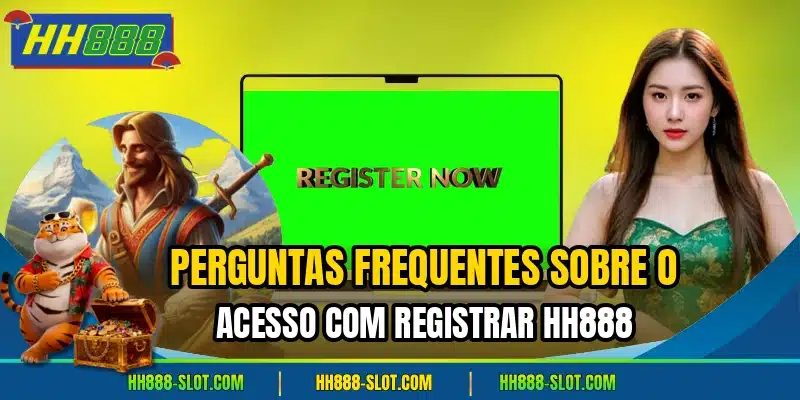 Perguntas frequentes sobre o acesso com registrar hh888
