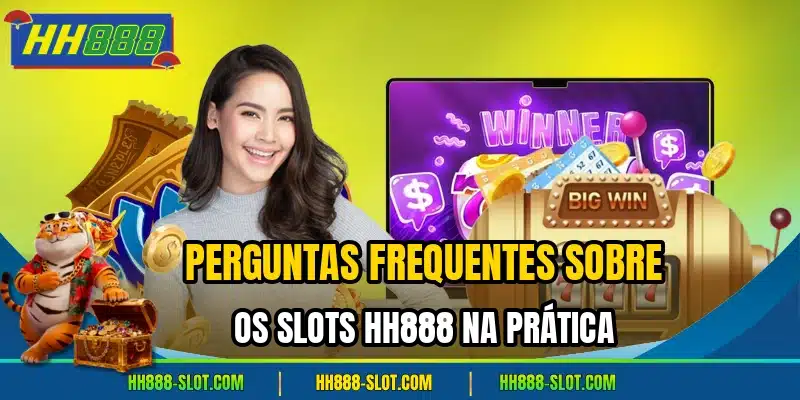 Perguntas frequentes sobre os slots hh888 na pratica