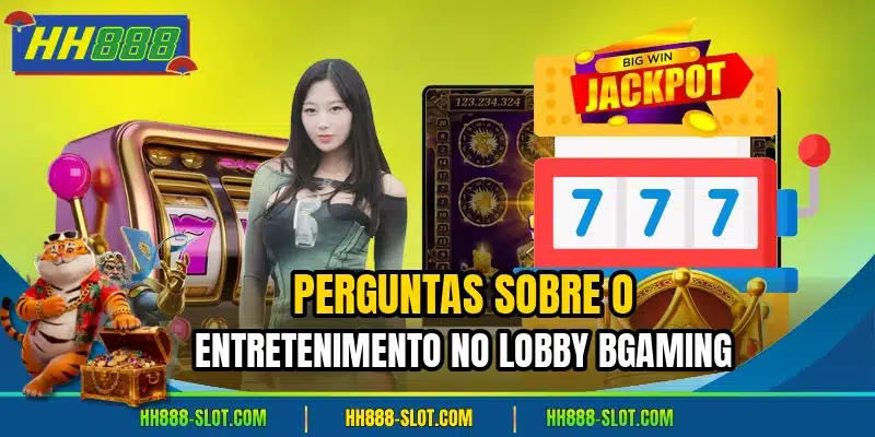 Perguntas sobre o entretenimento no lobby bgaming