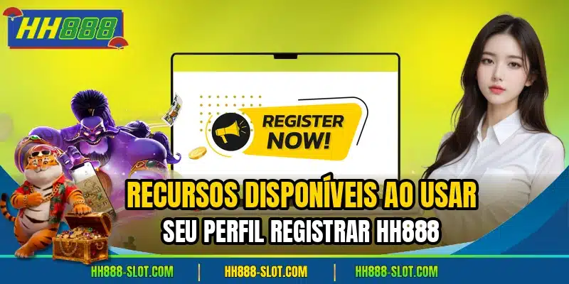 Recursos disponiveis ao usar seu perfil registrar hh888