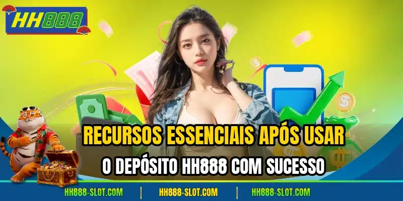 Recursos essenciais apos usar o deposito hh888 com sucesso