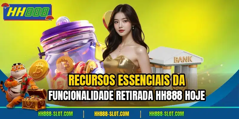 Recursos essenciais da funcionalidade retirada hh888 hoje