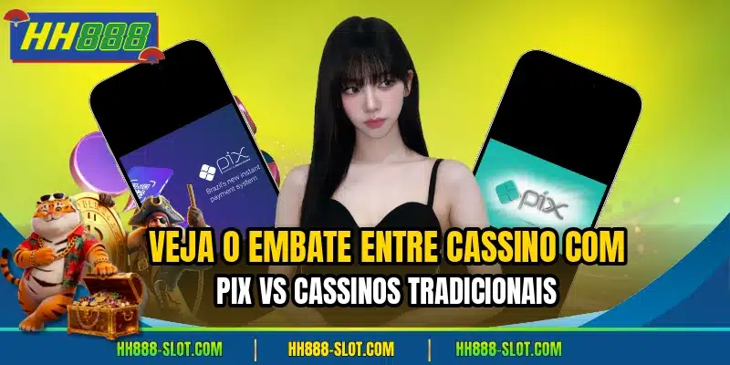 Veja o embate entre cassino com pix vs cassinos tradicionais