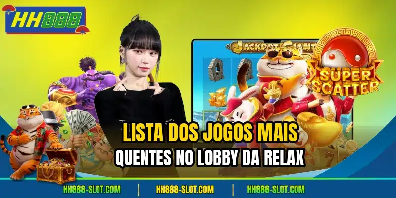 Lista dos jogos mais quentes no lobby da relax