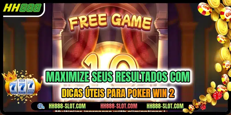Maximize seus resultados com dicas úteis para Poker Win 2
