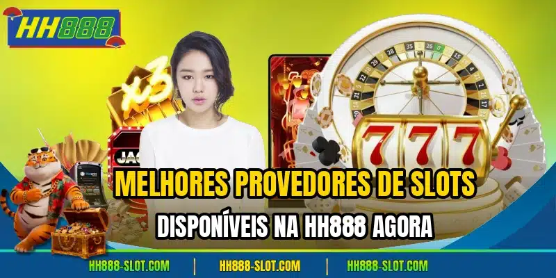 Melhores provedores de slots disponíveis na HH888 agora