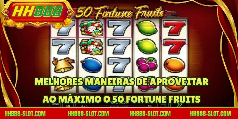 Melhores maneiras de aproveitar ao máximo o 50 Fortune Fruits