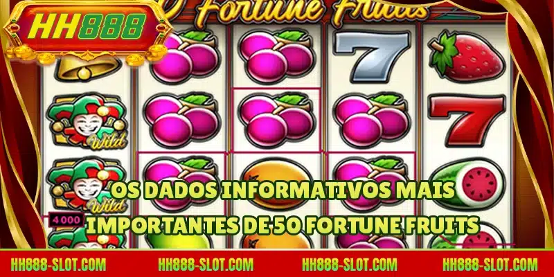 Os dados informativos mais importantes de 50 Fortune Fruits