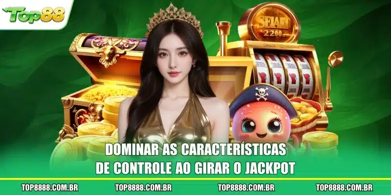 Dominar as características de controle ao girar o jackpot