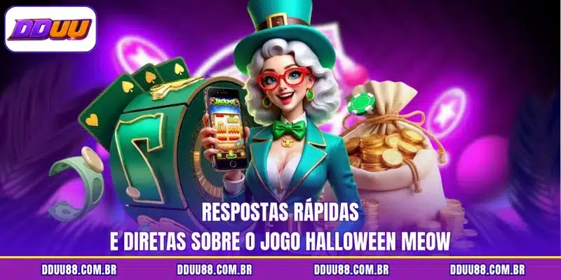 Respostas rápidas e diretas sobre o jogo halloween meow